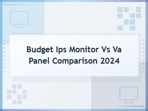 Budget Ips vs Va Monitors 2024: Which Panel Type Is Better for the Price?