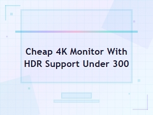 Best Cheap 4k Monitors with Hdr Support Under $300 in 2024