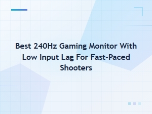 Best 240hz Gaming Monitors with Low Input Lag for Fps Gamers
