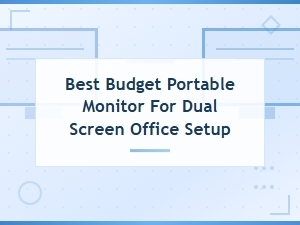 Best Budget Portable Monitor for Dual Screen Office Setup